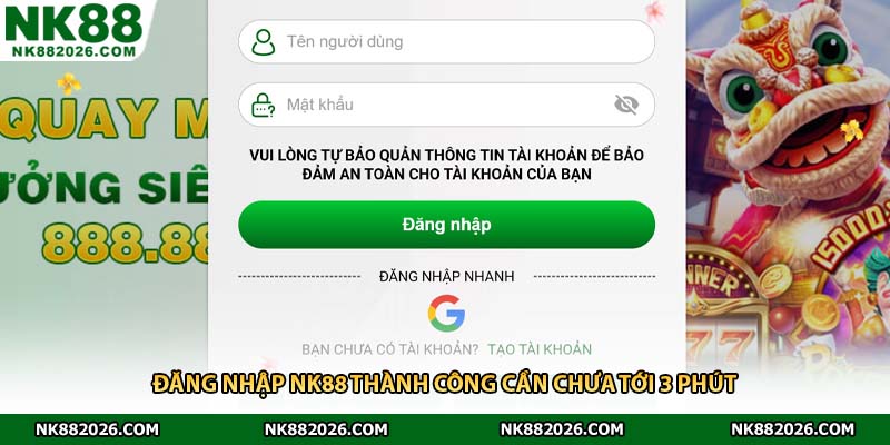 Đăng nhập NK88 thành công cần chưa tới 3 phút